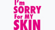 Im Sorry for my skin
